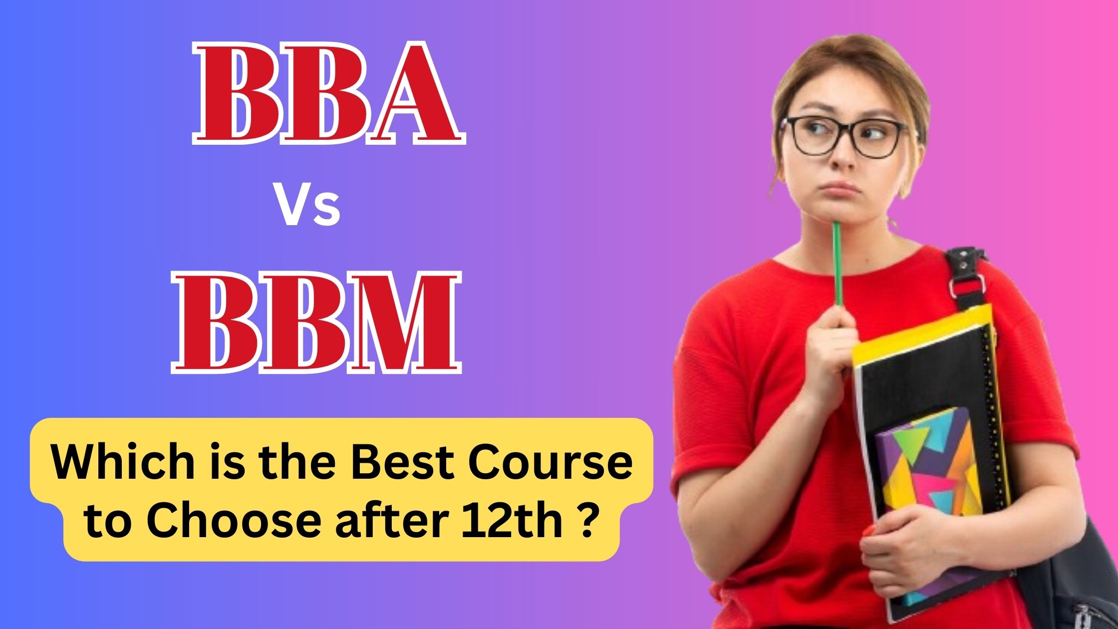 BBA Vs BBM: Which is the Best Course to Choose after 12th?